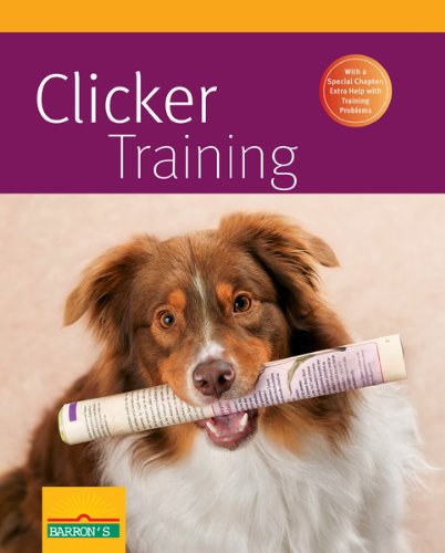 Clicker Training (Complete Pet Owner's Manual)
