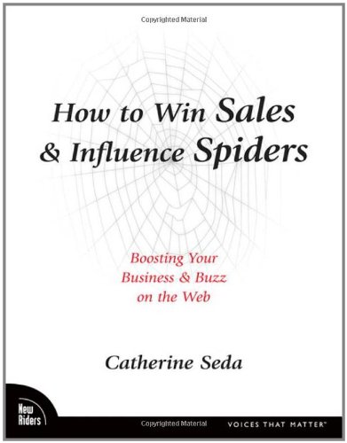 How to Win Sales & Influence Spiders: Boosting Your Business & Buzz on the Web