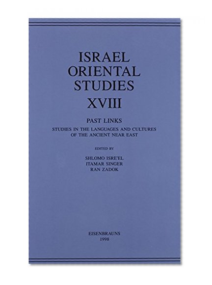 Past Links: Studies in the Languages and Cultures of the Ancient Near East (Israel Oriental Studies Vol. 18)