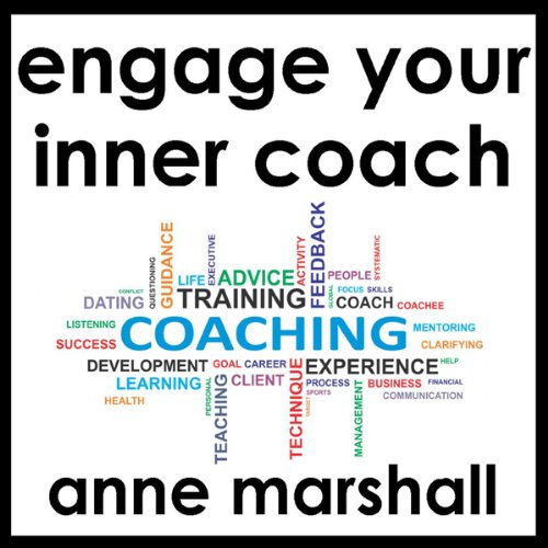 Engage Your Inner Coach: Self Coaching Made Easy
