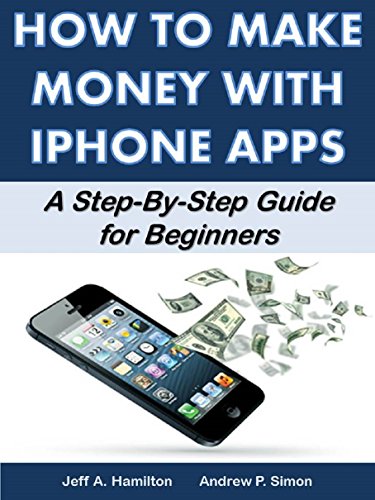 How to Make Money with iPhone Apps: A Step-By-Step Guide for Beginners (Mobile Matters) (English Edition)