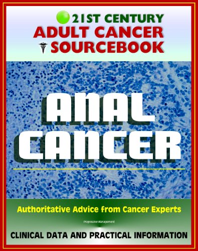 21st Century Adult Cancer Sourcebook: Anal Cancer, Cancer of the Anus - Clinical Data for Patients, Families, and Physicians