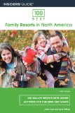100 Best Family Resorts in North America, 9th: 100 Quality Resorts with Leisure Activities for Children and Adults (100 Best Series)