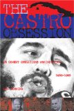 The Castro Obsession: U.S. Covert Operations Against Cuba, 1959-1965