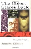 The Object Stares Back: On the Nature of Seeing (Harvest Book)