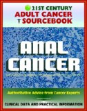 21st Century Adult Cancer Sourcebook: Anal Cancer, Cancer of the Anus - Clinical Data for Patients, Families, and Physicians