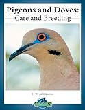Pigeons and Doves: care and breeding (Practical Bird Care Book 1)