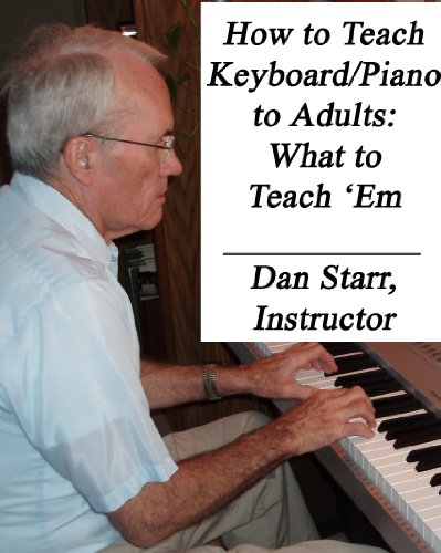 How to Teach Keyboard/Piano to Adults: What to Teach Them (Teaching Adults Book 2)