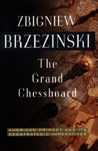 The Grand Chessboard: American Primacy And Its Geostrategic Imperatives