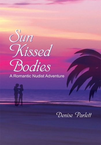 Sun Kissed Bodies:A Romantic Nudist Adventure by Denise Parlett