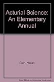 Acturial Science: An Elementary Annual