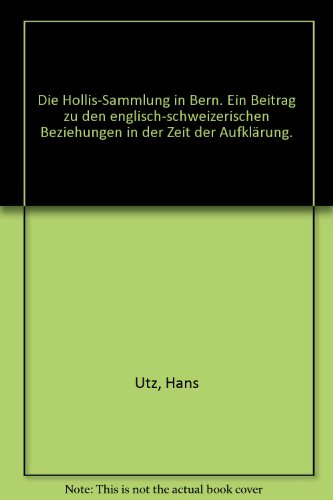 Die Hollis-Sammlung in Bern. Ein Beitrag zu den englisch-schweizerischen Beziehungen in der Zeit der AufklÃ¤rung.