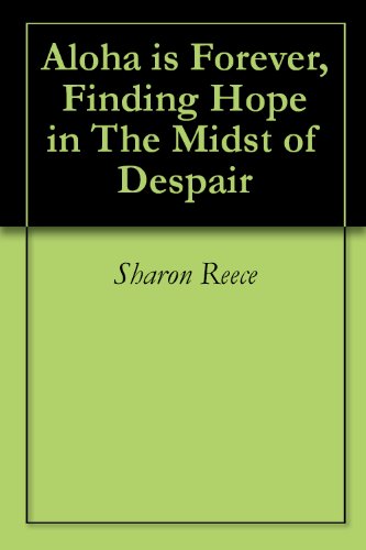 Aloha is Forever, Finding Hope in The Midst of Despair