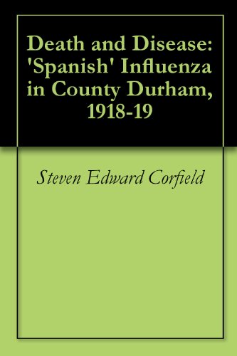 Death and Disease: 'Spanish' Influenza in County Durham, 1918-19
