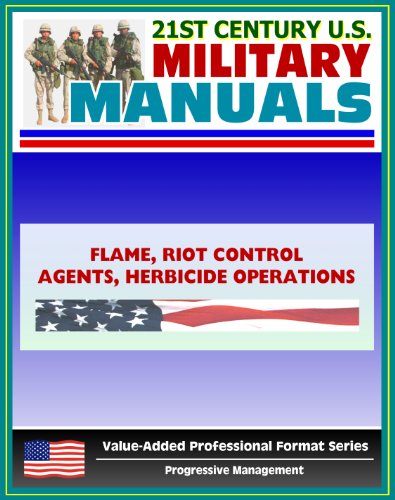21st Century U.S. Military Manuals: Flame, Riot Control Agents (RCA) and Herbicide Operations Field Manual - FM 3-11