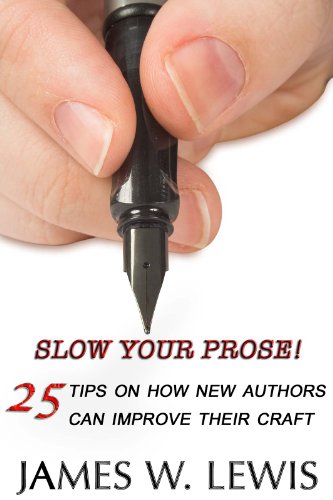 Slow Your Prose: 25 Tips on How New Authors Can Improve Their Craft