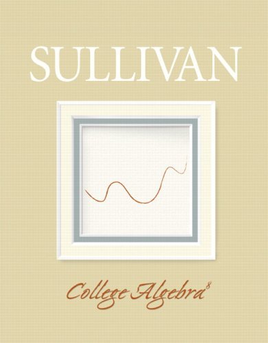 By Michael Sullivan: College Algebra Eighth (8th) Edition