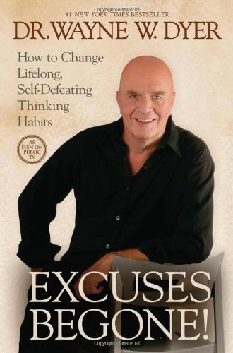 By Dr. Wayne W. Dyer: Excuses Begone!: How to Change Lifelong, Self-Defeating Thinking Habits Fourth (4th) Edition