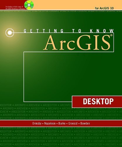 By Tim Ormsby, Eileen J. Napoleon, Robert Burke, Carolyn Groessl, Laura Bowden: Getting to Know ArcGIS Desktop Second (2nd) Edition