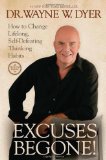 By Dr. Wayne W. Dyer: Excuses Begone!: How to Change Lifelong, Self-Defeating Thinking Habits Fourth (4th) Edition