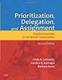 By Linda LaCharity, Candice K. Kumagai, Barbara Bartz: Prioritization, Delegation, and Assignment: Practice Exercises for the NCLEX Examination Second (2nd) Edition