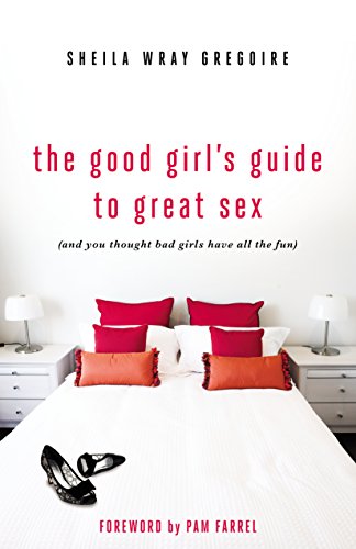 The Good Girl's Guide to Great Sex: (And You Thought Bad Girls Have All the Fun)