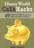 Disney World Cash Hacks: 49 Hidden Tricks for Saving Tons of Cash at Disney World