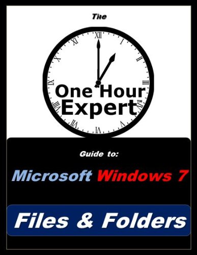 One Hour Expert: Microsoft Windows 7 Files & Folders