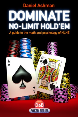 Dominate No-Limit Hold'em: A guide to the math and psychology of NLHE