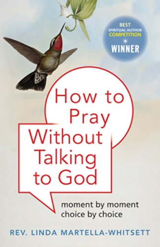 Book Cover How to Pray Without Talking to God: Moment by Moment, Choice by Choice