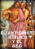 El Anticristo bÃ­blico y el 666. (Spanish Edition)