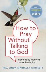 How to Pray Without Talking to God: Moment by Moment, Choice by Choice