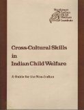 Cross-Cultural Skills in Indian Child Welfare: A Guide for the Non-Indian (National Indian Child Welfare Association)