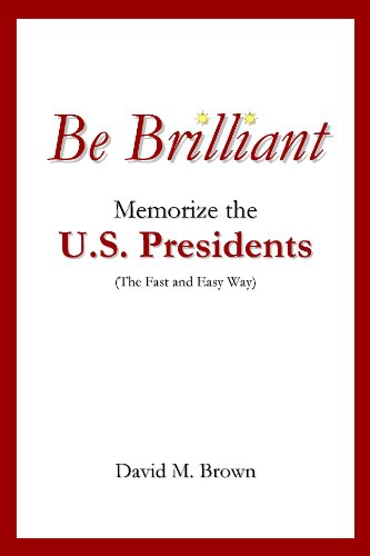 Be Brilliant: Memorize the U.S. Presidents (The Fast and Easy Way)