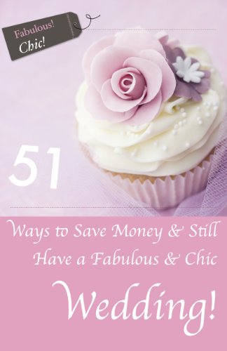 51 Ways to Save Money and Still Have a Chic and Fabulous Wedding!