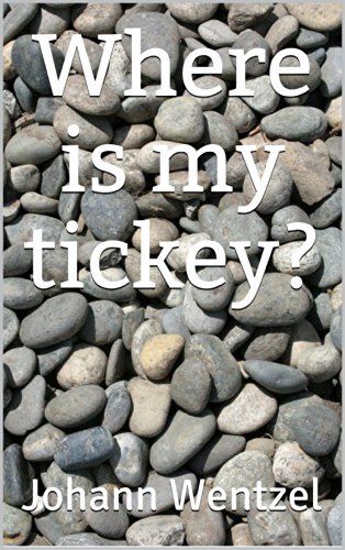 Where is my tickey?