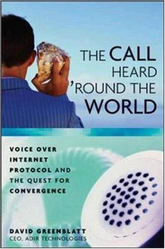 The Call Heard 'Round the World: Voice Over Internet Protocol and the Quest for Convergence