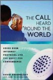 The Call Heard 'Round the World: Voice Over Internet Protocol and the Quest for Convergence