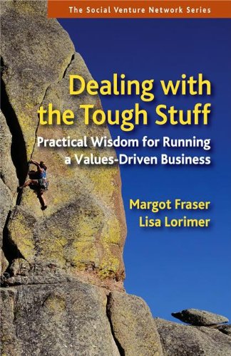 Dealing with the Tough Stuff: Practical Wisdom for Running a Values-Driven Business (Social Venture Network)
