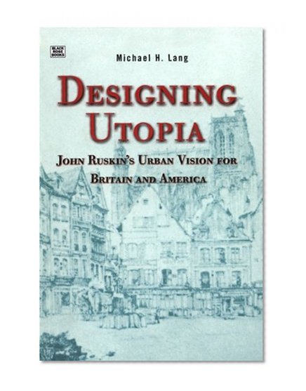 Designing Utopia: John Ruskin's Urban Vision for Britain and America