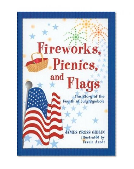 Fireworks, Picnics, and Flags: The Story of the Fourth of July Symbols