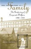 The Corporation as Family: The Gendering of Corporate Welfare, 1890-1930 (Luther Hartwell Hodges Series on Business, Society, and the State)