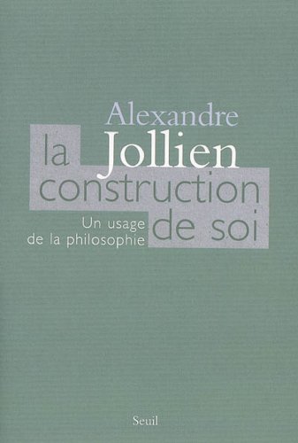La construction de soi : Un usage de la philosophie (Essais Hors collection t. 1)