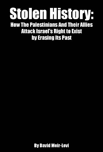 Stolen History: How the Palestinians and Their Allies Attack Israel's Right to Exist by Erasing Its Past