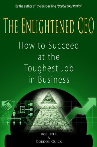 The Enlightened CEO - How to Succeed at the Toughest Job in Business