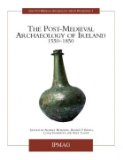 The Post-Medieval Archaeology of Ireland: 1550-1850
