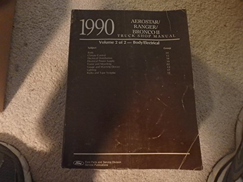 Ford 1990 Aerostar / Ranger / Bronco II Truck Shop Manual: Volume 2 of 2 - Body / Electrical