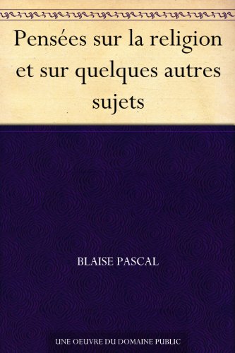 PensÃ©es sur la religion et sur quelques autres sujets (French Edition)