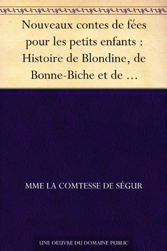 Nouveaux contes de fÃ©es pour les petits enfants : Histoire de Blondine, de Bonne-Biche et de Beau-Minon - Le bon petit Henri - Histoire de la princesse ... souris grise - Ourson (French Edition)