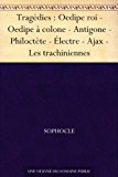 Tragédies : Oedipe roi - Oedipe à colone - Antigone - Philoctète - Électre - Ajax - Les trachiniennes (French Edition)